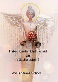 Bild vom Artikel Haben Seelen Einfluss auf das irdische Leben? vom Autor Andreas Scholz