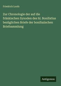 Produktbild: Zur Chronologie der auf die fr&auml;nkischen Synoden des hl. Bonifatius bez&uuml;glichen Briefe der bonifazischen Briefsammlung