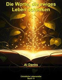 Produktbild: Die Worte, die ewiges Leben schenken (Christliche Lebensreihe, #13)