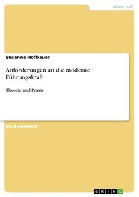 Produktbild: Anforderungen an die moderne F&uuml;hrungskraft