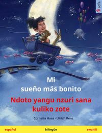 Produktbild: Mi sue&ntilde;o m&aacute;s bonito - Ndoto yangu nzuri sana kuliko zote (espa&ntilde;ol - swahili)
