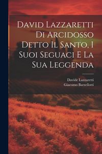 Produktbild: David Lazzaretti Di Arcidosso Detto Il Santo, I Suoi Seguaci E La Sua Leggenda