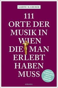 Produktbild: 111 Orte der Musik in Wien, die man erlebt haben muss