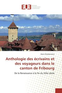 Produktbild: Anthologie des &eacute;crivains et des voyageurs dans le canton de Fribourg