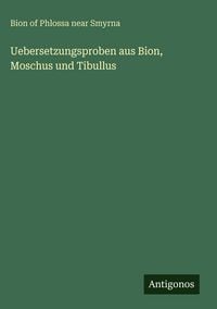 Produktbild: Uebersetzungsproben aus Bion, Moschus und Tibullus