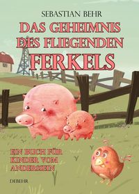 Produktbild: Das Geheimnis des fliegenden Ferkels - Ein Buch f&uuml;r Kinder vom Anderssein