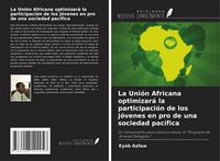 Produktbild: La Uni&oacute;n Africana optimizar&aacute; la participaci&oacute;n de los j&oacute;venes en pro de una sociedad pac&iacute;fica