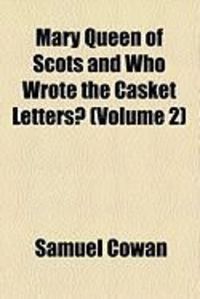 Produktbild: Mary Queen of Scots and Who Wrote the Casket Letters? (Volume 2)