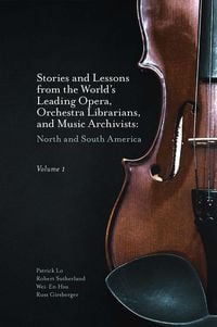 Produktbild: Stories and Lessons from the World's Leading Opera, Orchestra Librarians, and Music Archivists, Volume 1