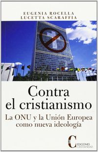 Produktbild: Contra el cristianismo : la ONU y la Uni&oacute;n Europea como nueva ideolog&iacute;a