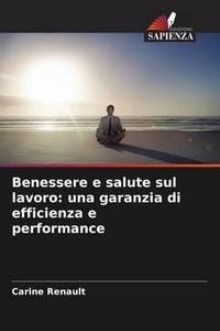 Produktbild: Benessere e salute sul lavoro: una garanzia di efficienza e performance