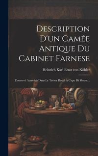 Produktbild: Description D'un Cam&eacute;e Antique Du Cabinet Farnese: Conserv&eacute; Autrefois Dans Le Tr&eacute;sor Royal &Agrave; Capo Di Monte...
