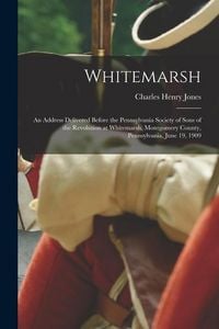 Produktbild: Whitemarsh; an Address Delivered Before the Pennsylvania Society of Sons of the Revolution at Whitemarsh, Montgomery County, Pennsylvania, June 19, 19