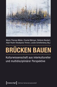 Produktbild: Br&uuml;cken bauen &ndash; Kulturwissenschaft aus interkultureller und multidisziplin&auml;rer Perspektive