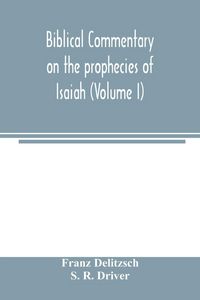 Produktbild: Biblical commentary on the prophecies of Isaiah (Volume I)