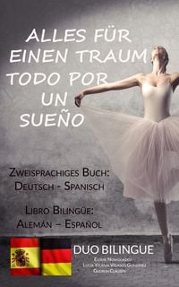 Produktbild: Alles f&uuml;r einen Traum / Todo por un sue&ntilde;o (Zweisprachiges Buch: Deutsch/Spanisch)