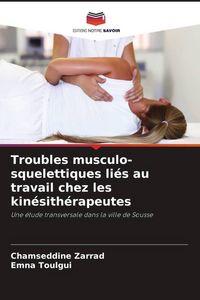 Produktbild: Troubles musculo-squelettiques li&eacute;s au travail chez les kin&eacute;sith&eacute;rapeutes