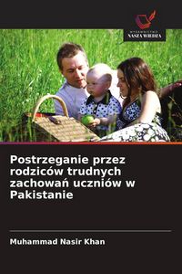 Produktbild: Postrzeganie przez rodzic&oacute;w trudnych zachowa&iquest; uczni&oacute;w w Pakistanie
