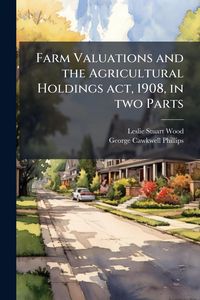Produktbild: Farm Valuations and the Agricultural Holdings act, 1908, in two Parts