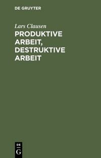 Produktbild: Produktive Arbeit, destruktive Arbeit
