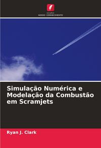 Produktbild: Simula&ccedil;&atilde;o Num&eacute;rica e Modela&ccedil;&atilde;o da Combust&atilde;o em Scramjets