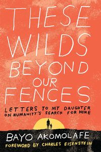 Bild vom Artikel These Wilds Beyond Our Fences vom Autor Bayo Akomolafe