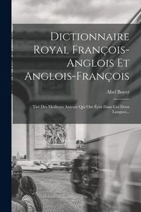 Produktbild: Dictionnaire Royal Fran&ccedil;ois-anglois Et Anglois-fran&ccedil;ois: Tir&eacute; Des Meilleurs Auteurs Qui Ont &Eacute;crit Dans Ces Deux Langues...