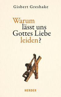Produktbild: Warum l&auml;sst uns Gottes Liebe leiden?