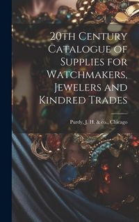 Produktbild: 20th Century Catalogue of Supplies for Watchmakers, Jewelers and Kindred Trades