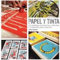 Produktbild: Papel y tinta : un catálogo de técnicas, métodos y materiales para imprimir