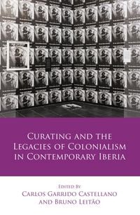Produktbild: Curating and the Legacies of Colonialism in Contemporary Iberia