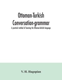 Produktbild: Ottoman-Turkish conversation-grammar; a practical method of learning the Ottoman-Turkish language