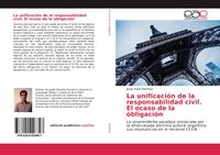 Produktbild: La unificaci&oacute;n de la responsabilidad civil. El ocaso de la obligaci&oacute;n
