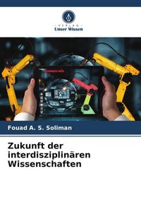 Produktbild: Zukunft der interdisziplin&auml;ren Wissenschaften