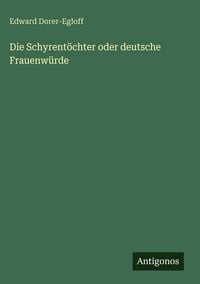 Produktbild: Die Schyrent&ouml;chter oder deutsche Frauenw&uuml;rde