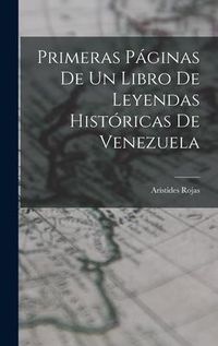Produktbild: Primeras P&aacute;ginas De Un Libro De Leyendas Hist&oacute;ricas De Venezuela