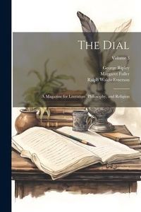 Produktbild: The Dial: A Magazine for Literature, Philosophy, and Religion; Volume 3