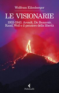 Produktbild: Le visionarie 1933-1943. Arendt, De Beauvoir, Rand, Weil e il pensiero della libert&agrave;