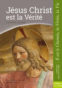 Produktbild: J&eacute;sus Christ est la v&eacute;rit&eacute; : cahier jeune : coll&egrave;ge 2, 12-13 ans