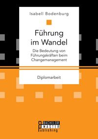 Produktbild: F&uuml;hrung im Wandel: Die Bedeutung von F&uuml;hrungskr&auml;ften beim Changemanagement