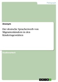 Bild vom Artikel Der deutsche Spracherwerb von Migrantenkindern in den Kindertagesstätten vom Autor Anonym