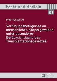 Produktbild: Verf&uuml;gungsbefugnisse an menschlichen K&ouml;rpergeweben unter besonderer Ber&uuml;cksichtigung des Transplantationsgesetzes