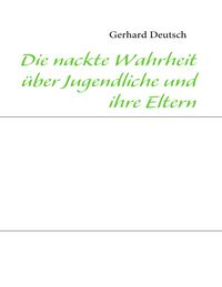 Produktbild: Die nackte Wahrheit &uuml;ber Jugendliche und ihre Eltern