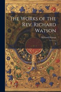 Produktbild: The Works of the Rev. Richard Watson: 8