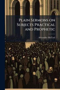 Produktbild: Plain Sermons on Subjects Practical and Prophetic