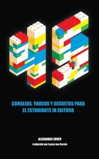 Produktbild: 45 Consejos, Trucos Y Secretos Para El Estudiante IB Exitoso