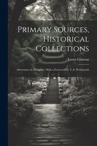 Produktbild: Primary Sources, Historical Collections: Adventures in Mongolia, With a Foreword by T. S. Wentworth