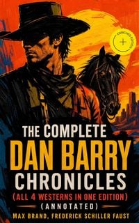 Produktbild: The Complete Dan Barry Chronicles (All 4 Westerns in One Edition) (Annotated)