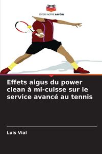 Produktbild: Effets aigus du power clean &agrave; mi-cuisse sur le service avanc&eacute; au tennis