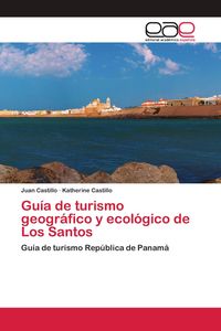 Produktbild: Gu&iacute;a de turismo geogr&aacute;fico y ecol&oacute;gico de Los Santos